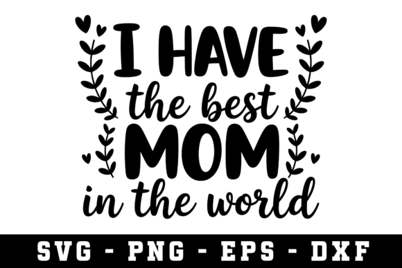 I Have the Best Mom Svg: A Versatile Embroidery Design