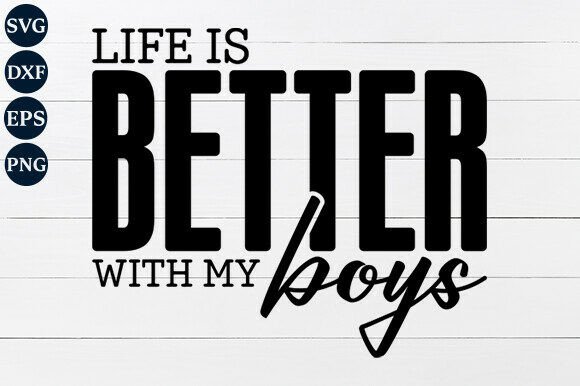Life is Better with My Boys: A Versatile SVG Design
