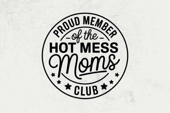 Proud Member of the Hot Mess Moms Club