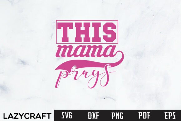 Review: This Mama Prays SVG PNG, Mom Life SVG