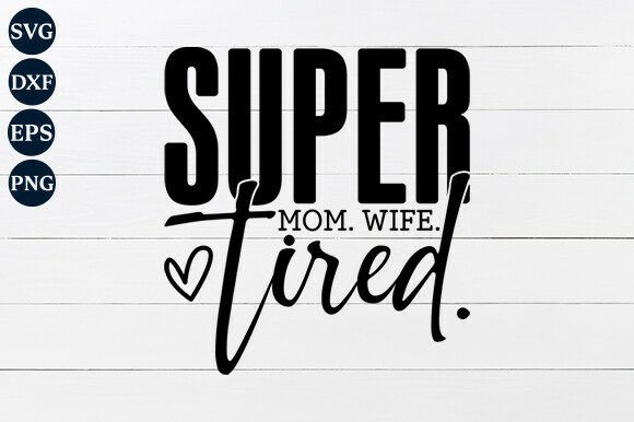 Super Mom Wife Tired SVG for Embroidery